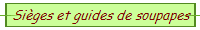 Sièges et guides de soupapes